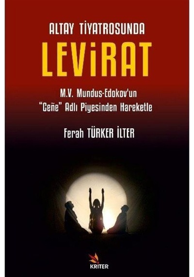Altay Tiyatrosunda Levirat - M.V. Mundus - Edokov'un Cene Adlı Piyesinden Hareketle - Ferah Türker İlter - Kriter