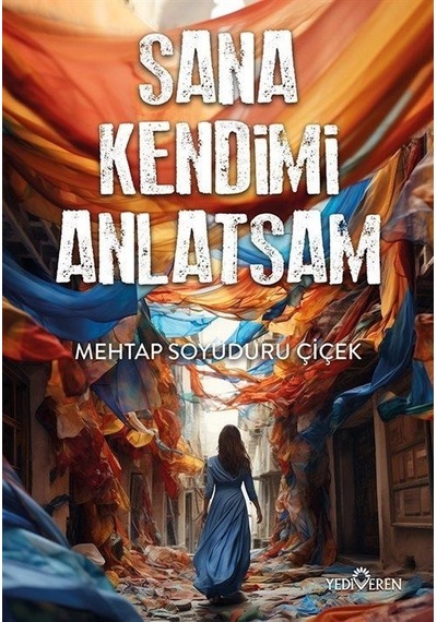 Sana Kendimi Anlatsam - Mehtap Soyuduru Çiçek - Yediveren Yayınları