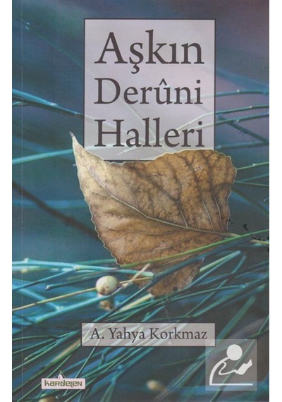 Aşkın Deruni Halleri - A. Yahya Korkmaz - Kardelen Yayınları