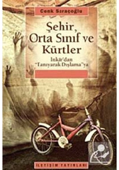 Şehir Orta Sınıf ve Kürtler - Cenk Saraçoğlu - İletişim Yayınları