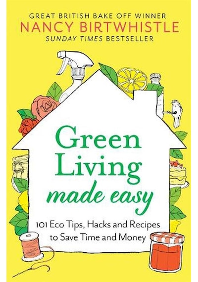 Green Living Made Easy 101 Eco Tips, Hacks And Recipes To Save Ti
