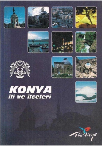 Konya İli Ve İlçeleri Tarih, Kültür Ve Doğal Zenginlikler
