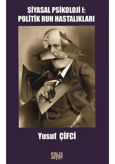 Siyasal Psikoloji I: Politik Ruh Hastalıkları / Yusuf Çifci