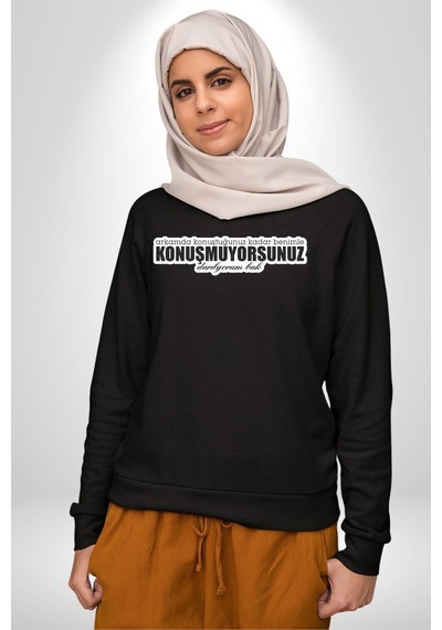 Arkamda Konuştuğunuz Kadar Benimle Konuşmuyorsunuz Darılıyorum Bak Yazılı Unisex Siyah Sweatshirt Siyah