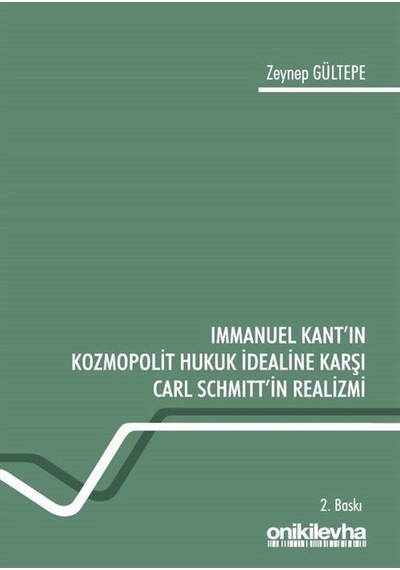 Immanuel Kant'ın Kozmopolit Hukuk İdealine Karşı Carl Schmitt'in Realizmi - Zeynep Gültepe - On İki Levha Yayıncılık