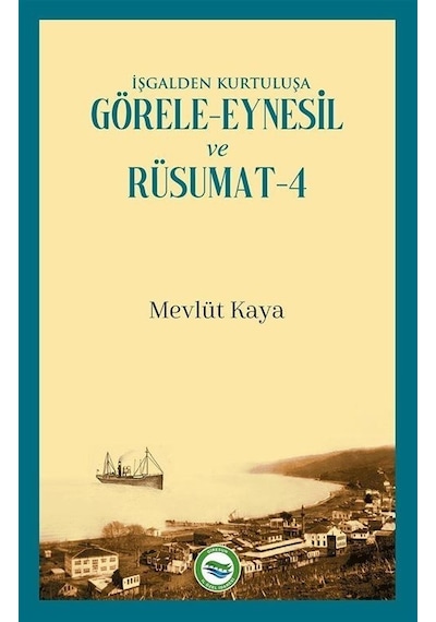 İşgalden Kurtuluşa Görele - Eynesil ve Rüsumat 4 - Mevlüt Kaya - Arı Sanat Yayınevi