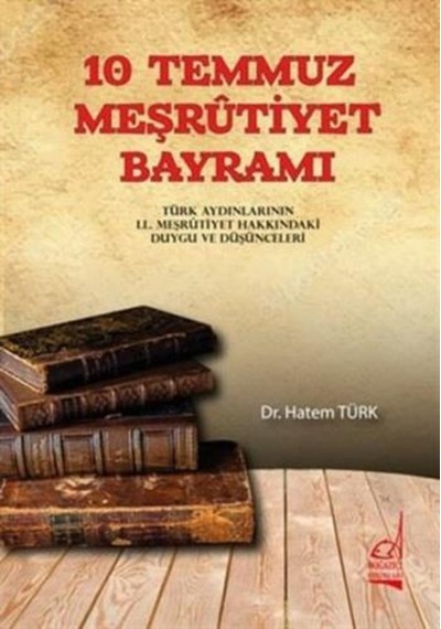 10 Temmuz Meşrutiyet Bayramı - Türk Aydınlarının 2. Meşrutiyet