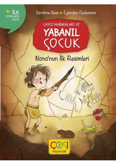 Nono'nun İlk Resimleri - Lasco Mağaraları ve Yabanıl Çocuk - Sandrine Beau - Çoki Yayıncılık
