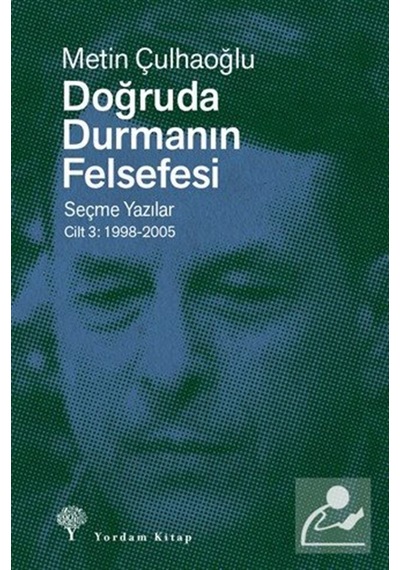 Doğruda Durmanın Felsefesi Cilt 3 & Seçme Yazılar 1998-2005 / ...