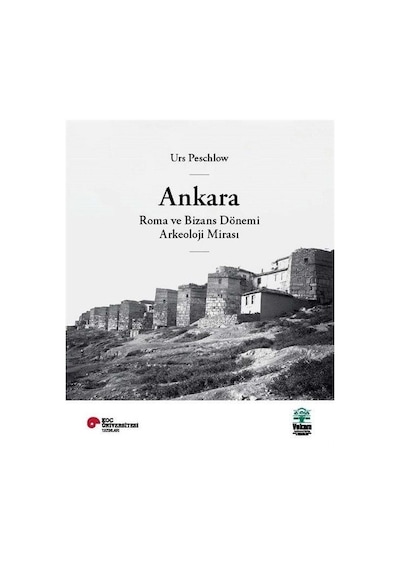 Ankara Roma ve Bizans Dönemi Arkeoloji Mirası - Urs Peschlow - Vekam(Vehbi Koç Ankara Ar. Uy ve Ar