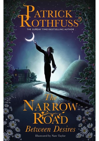 The Narrow Road Between Desires - The Kingkiller Chronicle Citligollancz Patrick Rothfuss