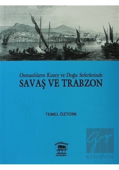 Osmanlıların Kuzey ve Doğu Seferlerinde Savaş ve Trabzon -  Serander Yayınları