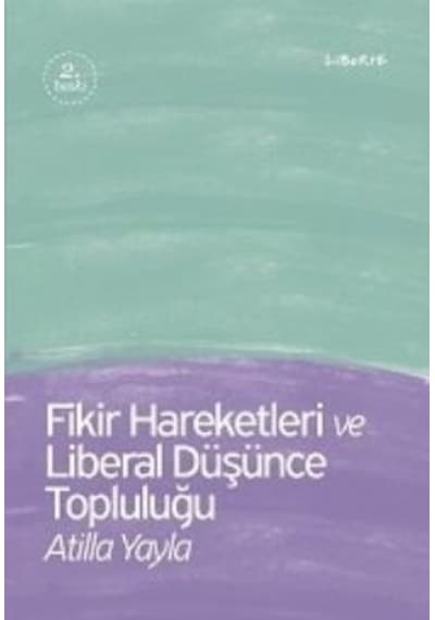 Fikir Hareketleri ve Liberal Düşünc - Atilla Yayla - Liberte