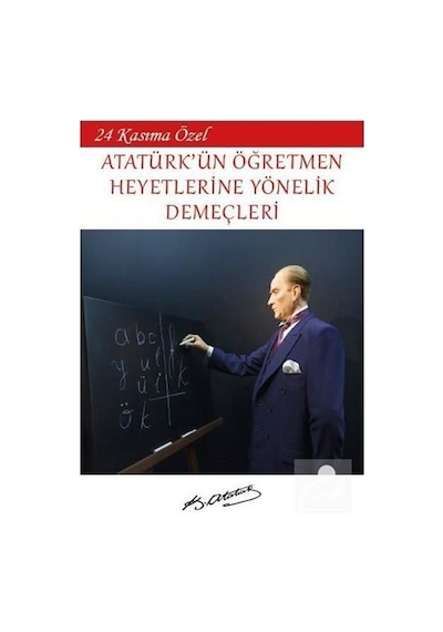 24 Kasıma Özel - Atatürk'ün Öğretmen Heyetlerine Yönelik Demeçleri - Mustafa Kemal Atatürk - Platanus Publishing