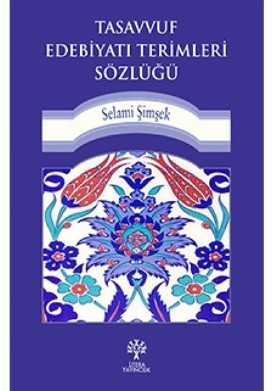 Tasavvuf Edebiyatı Terimleri Sözlüğü - Selami Şimşek - Litera