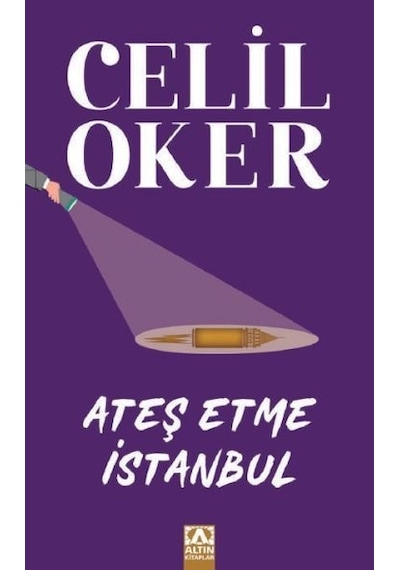 Ateş Etme İstanbul - Özel Baskı - Celil Oker - Altın Kitaplar