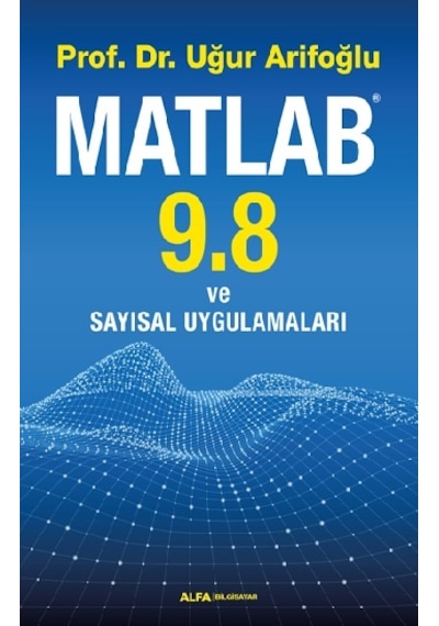Matlab 9.8 ve Sayısal Uygulamaları - Uğur Arifoğlu - Alfa Yayıncılık