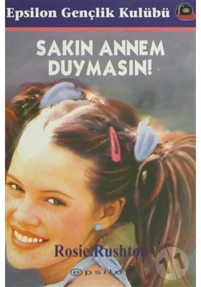 Sakın Annem Duymasın - Rosie Rushton - Epsilon Yayınevi