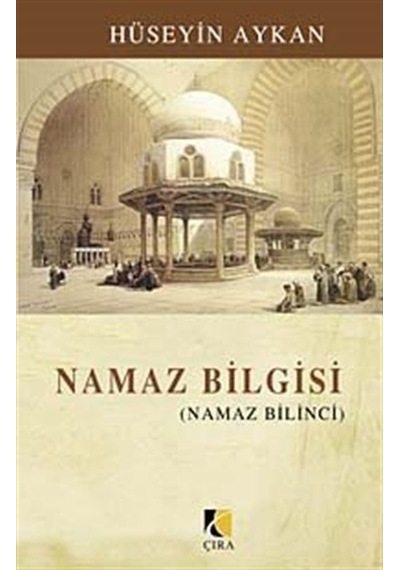 Namaz Bilgisi  - Hüseyin Aykan  - Çıra Yayınları