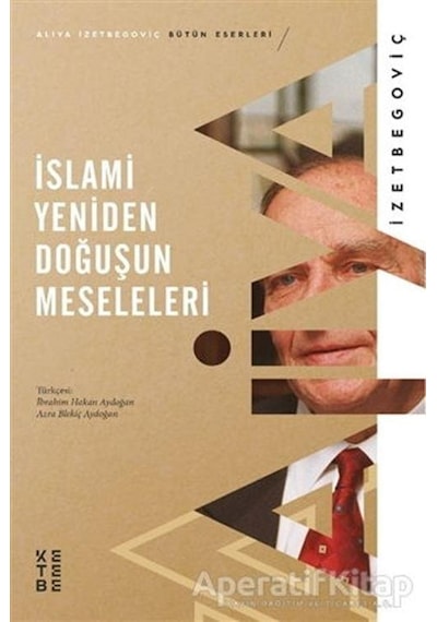 İslami Yeniden Doğuşun Meseleleri - Aliya İzzetbegoviç - Ketebe