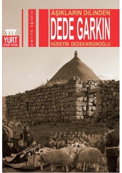 Dede Garkın - Aşıkların Dilinden - Hüseyin Dedekargınoğlu - Yurt Kitap Yayın