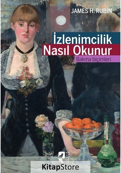 İzlenimcilik Nasıl Okunur - James H. Rubin - Hayalperest Yayınevi