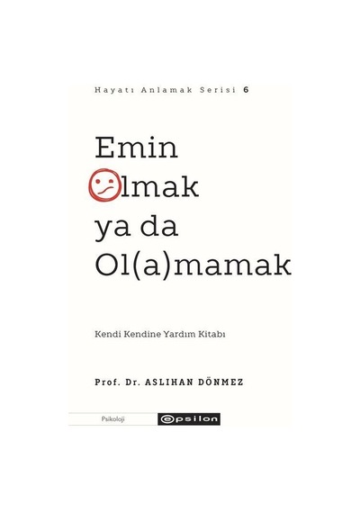Emin Olmak ya da Olamamak - Hayatı Anlamak Serisi 6 - Aslıhan Dönmez - Epsilon Yayınevi