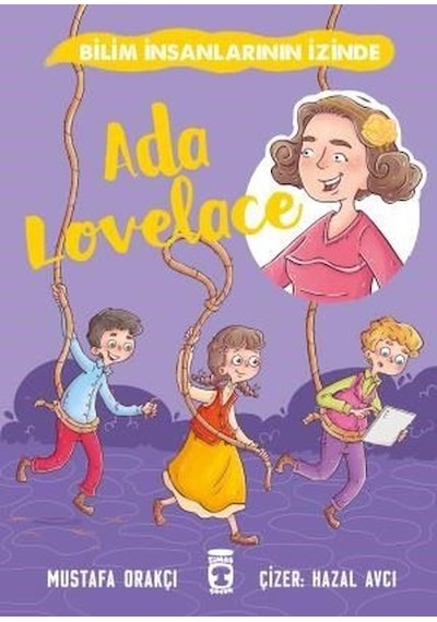 Ada Lovelace - Bilim İnsanlarının İzinde - Mustafa Orakçı - Timaş Çocuk
