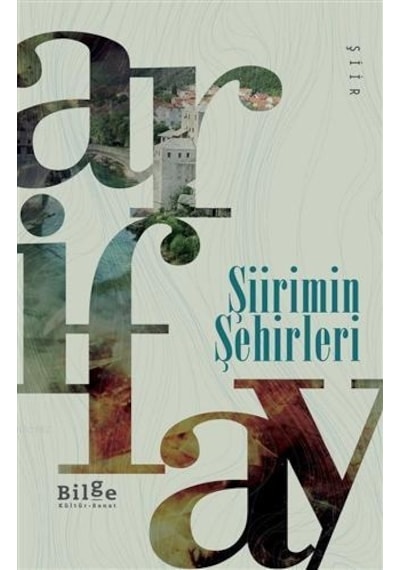 Şiirimin Şehirleri - Arif Ay - Bilge Kültür Sanat