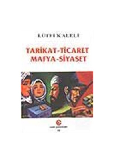Tarikat-Ticaret, Mafya-Siyaset / Lütfi Kaleli 9789757812647