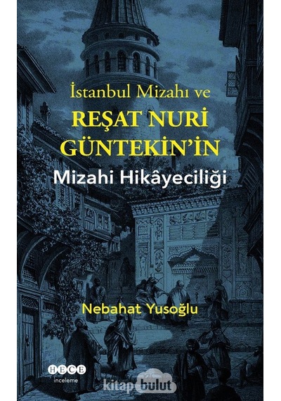 İstanbul Mizahı ve Reşat Nuri Güntekin'in Mizahi Hikayeciliği - Nebahat Yusoğlu - Hece Yayınları