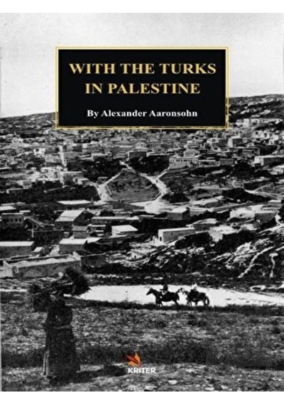 With The Turks In Palestine - Alexander Aaronsohn - Kriter