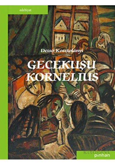 Gecekuşu Kornelius - Dezso Kosztolanyi - Pinhan Yayıncılık