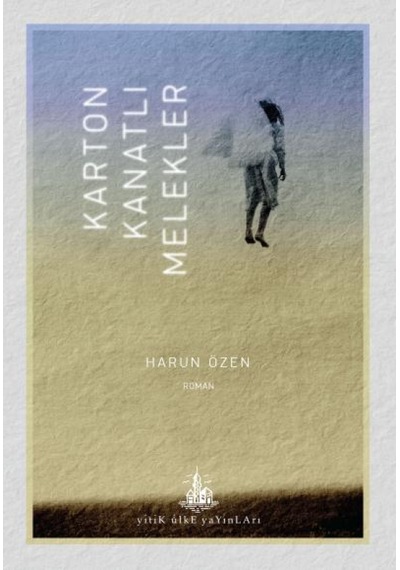 Karton Kanatlı Melekler - Harun Özen - Yitik Ülke Yayınları
