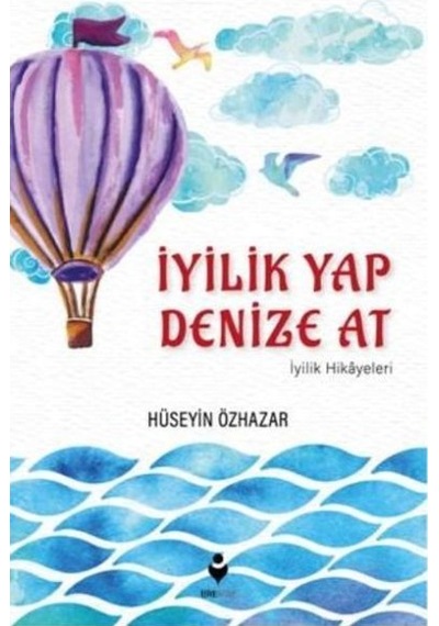 Iyilik Yap Denize At Iyilik Hikayeleri