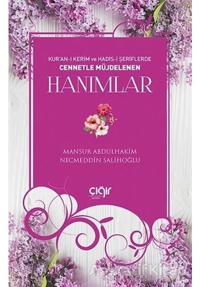Kur'an -ı Kerim ve Hadis -i Şeriflerde Cennetle Müjdelenen Hanımlar  - Mansur Abdulhakim  - Çığır Yayınları