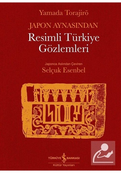 Japon Aynasından Resimli Türkiye Gözlemleri - Yamada Torajirö