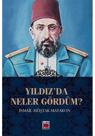 Yıldız'da Neler Gördüm? - İsmail Müştak Mayakon - Elips Kitapları
