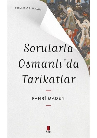 Sorularla Osmanlı'da Tarikatlar - Sorularla Kısa Tarih - Fahri Maden - Kapı Yayınları