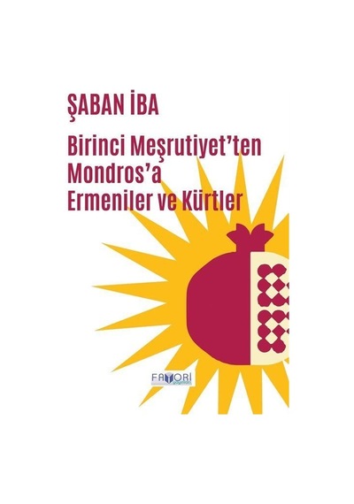 Birinci Meşrutiyet'ten Mondros'a Ermeniler ve Kürtler - Şaban İba - Favori Yayınları