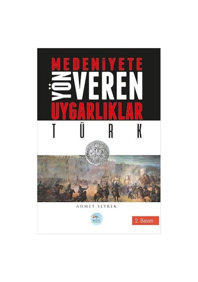 Türk-Medeniyete Yön Veren Uygarlıklar - Ahmet Seyrek - Mavi Çatı Yayınları