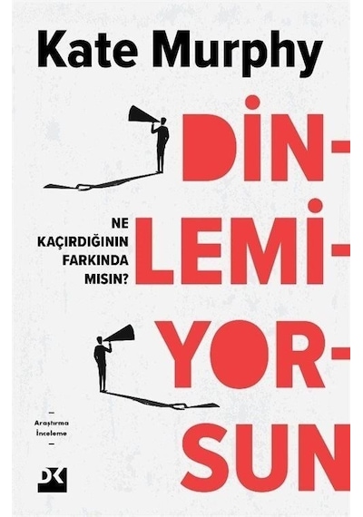 Dinlemiyorsun - Ne Kaçırdığının Farkında mısın? - Kate Murphy - Doğan Kitap