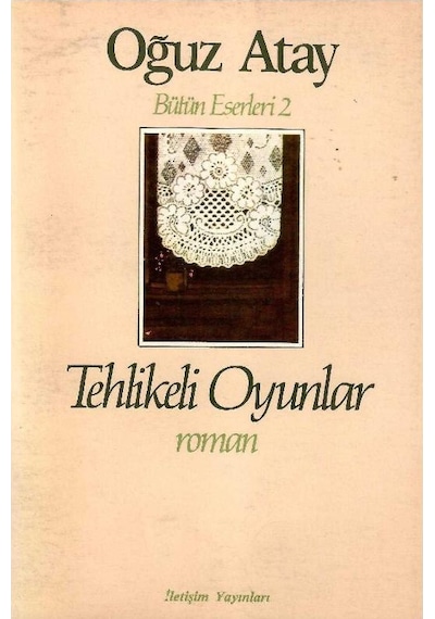Tehlikeli Oyunlar - Oğuz Atay İletişim Yayınları 1.baskı Birinci Baskı
