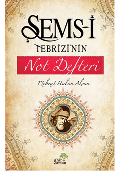 Şems-i Tebrizi'nin Not Defteri - Mehmet Hakan Alşan - Ahir Zaman