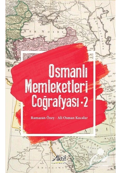 Osmanlı Memleketleri Coğrafyası 2 / Prof. Dr. Ramazan Özey