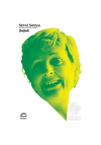 Şafak - Sevgi Soysal Bütün Eserleri - Sevgi Soysal - İletişim Yayınları