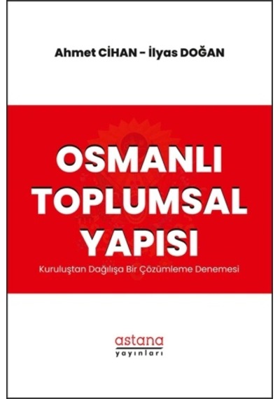 Osmanlı Toplumsal Yapısı: Kuruluştan Dağılışa Bir Çözümleme Denemesi