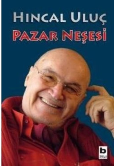 Pazar Neşesi - Hıncal Uluç - Bilgi Yayınevi