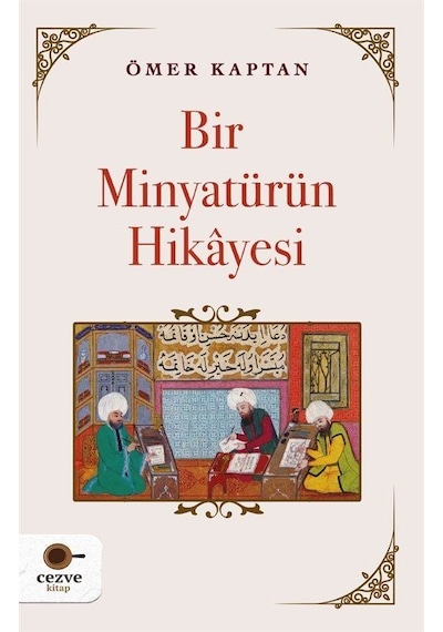 Bir Minyatürün Hikayesi / Ömer Kaptan