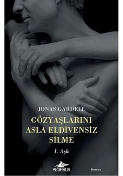 Gözyaşlarını Asla Eldivensiz Silme 1. Aşk - Jonas Gardell - Pegasus